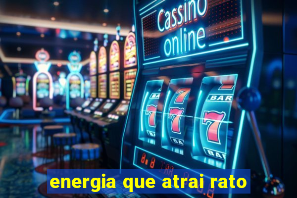 energia que atrai rato